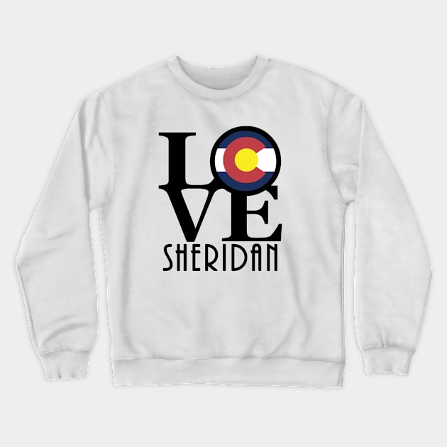 LOVE Sheridan Colorado Crewneck Sweatshirt by HomeBornLoveColorado